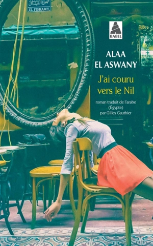 J'ai couru vers le Nil - Alaa el- Aswany