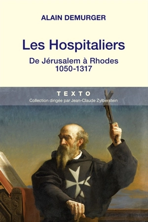 Les Hospitaliers : de Jérusalem à Rhodes, 1050-1317 - Alain Demurger