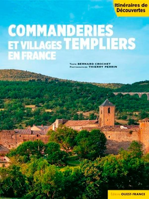 Commanderies et villages templiers en France - Bernard Crochet