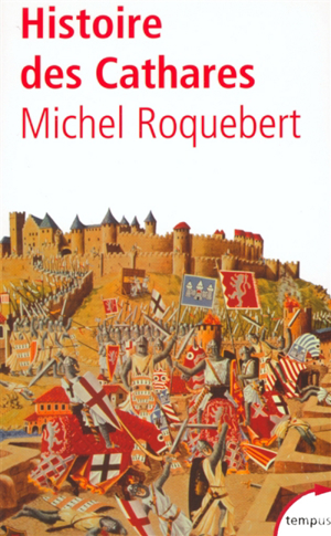 Histoire des cathares : hérésie, croisade, inquisition du xie au x... - Michel Roquebert