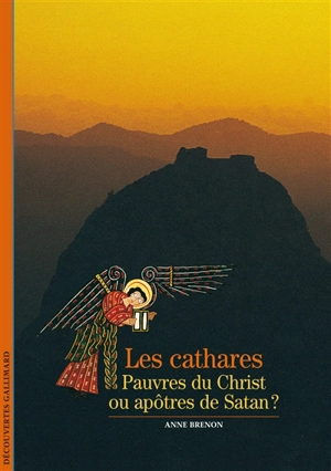 Les Cathares : pauvres du Christ ou apôtres de Satan ? - Anne Brenon