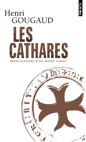 Les cathares : brève histoire d'un mythe vivant - Henri Gougaud