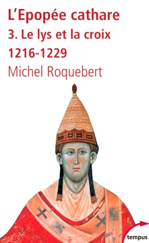 L'épopée cathare. Vol. 3. Le lys et la croix (1216-1229) - Michel Roquebert