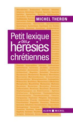 Petit lexique des hérésies chrétiennes - Michel Théron