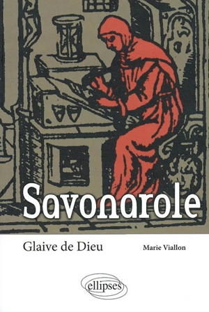 Savonarole : glaive de Dieu - Marie Viallon