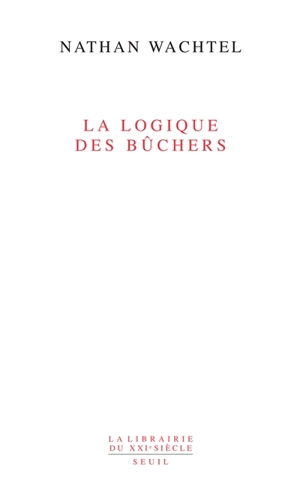 La logique des bûchers - Nathan Wachtel