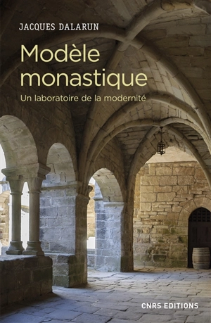 Modèle monastique : un laboratoire de la modernité - Jacques Dalarun