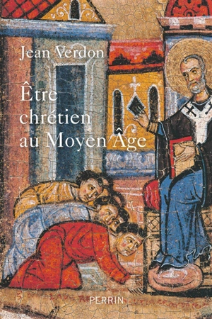 Etre chrétien au Moyen Age - Jean Verdon