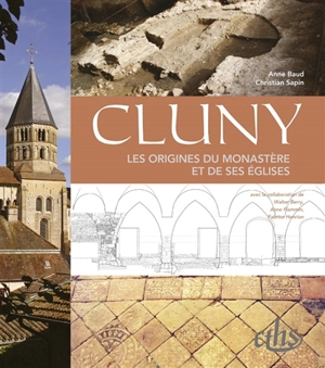 Cluny : les origines du monastère et de ses églises - Anne Baud