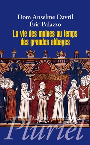 La vie des moines au temps des grandes abbayes : Xe- XIIIe siècles - Anselme Davril
