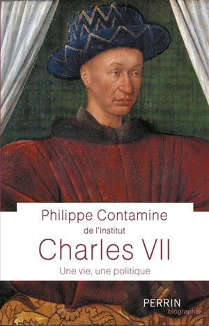 Charles VII : une vie, une politique - Philippe Contamine