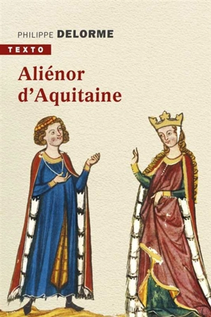 Aliénor d'Aquitaine : épouse de Louis VII, mère de Richard Coeur de Lion - Philippe Delorme