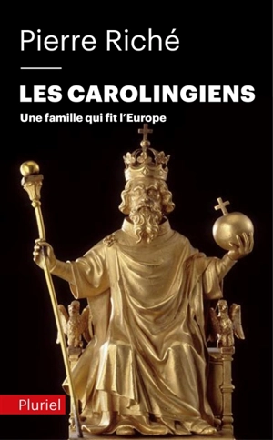 Les Carolingiens : une famille qui fit l'Europe - Pierre Riché