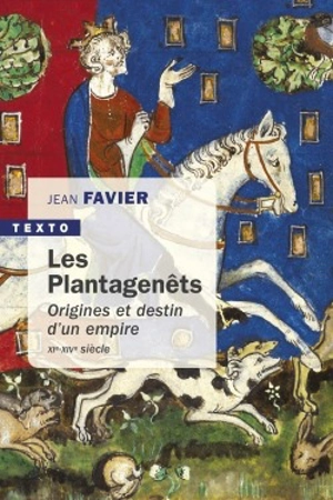 Les Plantagenêts : origines et destin d'un empire, XIe-XIVe siècle - Jean Favier