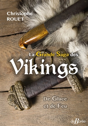 La grande saga des Vikings : de glace et de feu - Christophe Rouet