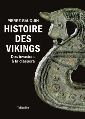 Histoire des Vikings : des invasions à la diaspora - Pierre Bauduin
