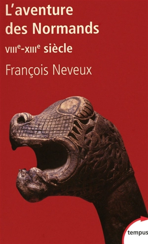 L'aventure des Normands : VIIIe-XIIIe siècle - François Neveux