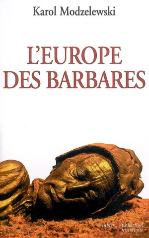 L'Europe des Barbares : Germains et Slaves face aux héritiers de Rome - Karol Modzelewski