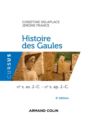 Histoire des Gaules : VIe s. av. J.-C.-VIe s. apr. J.-C. - Christine Delaplace