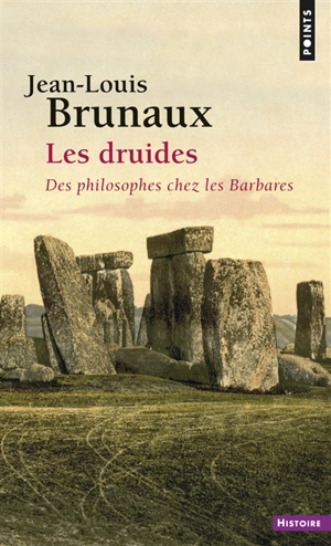 Les druides : des philosophes chez les Barbares - Jean-Louis Brunaux