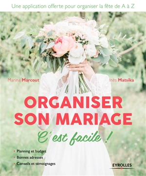 Organiser son mariage, c'est facile ! : planning et budget, bonnes adresses, conseils et témoignages pour organiser la fête de A à Z - Marina Marcout