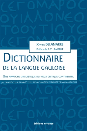 Dictionnaire de la langue gauloise : une approche linguistique du vieux celtique continental - Xavier Delamarre