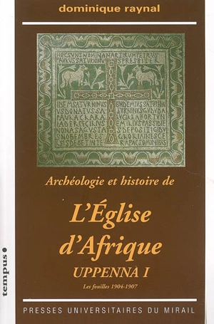 Uppenna : archéologie et histoire de l'Eglise d'Afrique. Vol. 1. Les fouilles, 1904-1907 - Dominique Raynal