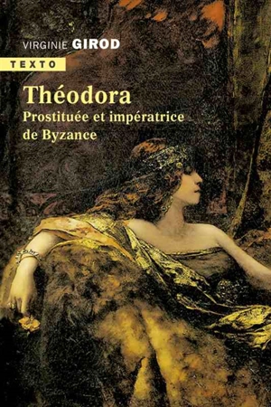 Théodora : prostituée et impératrice de Byzance - Virginie Girod