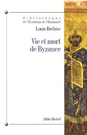 Le monde byzantin. Vol. 1. Vie et mort de Byzance - Louis Bréhier
