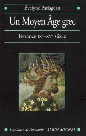 Un Moyen Âge grec : Byzance, IX-XVe siècle - Evelyne Patlagean