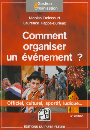 Comment organiser un événement : officiel, culturel, sportif, ludique... - Laurence Happe-Durieux