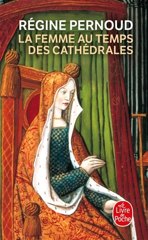 La femme au temps des cathédrales - Régine Pernoud