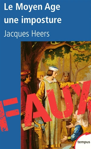 Le Moyen Age, une imposture - Jacques Heers