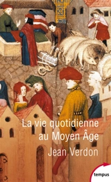 La vie quotidienne au Moyen Age - Jean Verdon