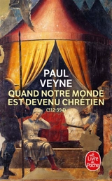 Quand notre monde est devenu chrétien (312-394) - Paul Veyne