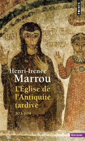 L'Eglise de l'Antiquité tardive : 303-604 - Henri-Irénée Marrou
