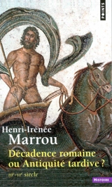 Décadence romaine ou Antiquité tardive ? : IIIe-VIe siècle - Henri-Irénée Marrou