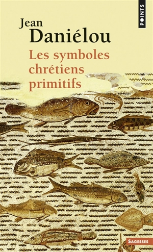 Les symboles chrétiens primitifs - Jean Daniélou