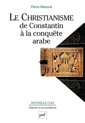 Le christianisme : de Constantin à la conquête arabe - Pierre Maraval