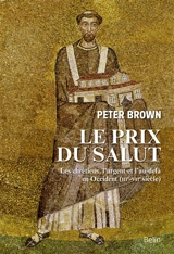 Le prix du salut : les chrétiens, l'argent et l'au-delà en Occident (IIIe-VIIe siècle) - Peter Brown