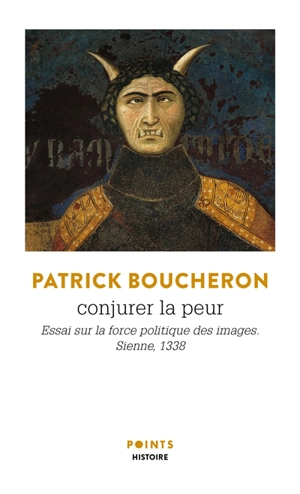 Conjurer la peur : essai sur la force politique des images : Sienne, 1338 - Patrick Boucheron