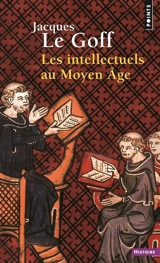 Les intellectuels au Moyen Age - Jacques Le Goff