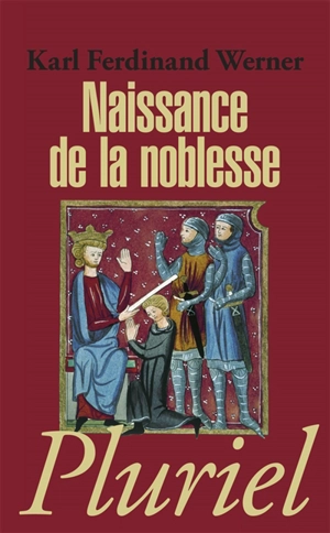 Naissance de la noblesse : l'essor des élites politiques en Europe - Karl Ferdinand Werner