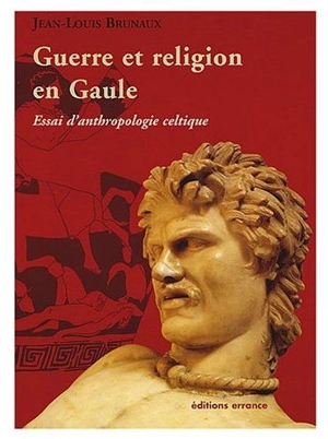 Guerre et religion en Gaule : essai d'anthropologie celtique - Jean-Louis Brunaux