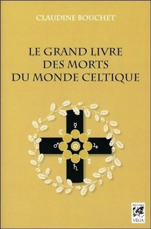 Le grand livre des morts du monde celtique - Claudine Bouchet