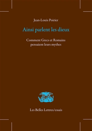 Ainsi parlent les dieux : comment Grecs et Romains pensaient leurs mythes - Jean-Louis Poirier