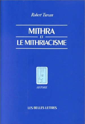 Mithra et le mithriacisme - Robert Turcan