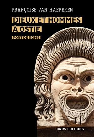 Dieux et hommes à Ostie, port de Rome : IIIe s. av. J.-C.-Ve s. apr. J.-C. - Françoise Van Haeperen