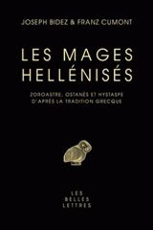 Les mages hellénisés : Zoroastre, Ostanès et Hystaspe d'après la tradition grecque - Joseph Bidez