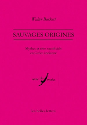 Sauvages origines : mythes et rites sacrificiels en Grèce ancienne - Walter Burkert